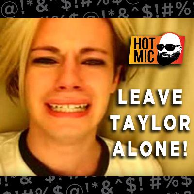 Leave Taylor Alone! Leave Taylor Alone!
