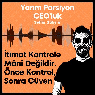 #18 - İtimat Kontrole Mâni Değildir. Önce Kontrol, Sonra Güven #18 - İtimat Kontrole Mâni Değildir. Önce Kontrol, Sonra Güven