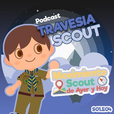 Travesía Scout - Especial: Escultismo de Ayer y Hoy. Travesía Scout - Especial: Escultismo de Ayer y Hoy.