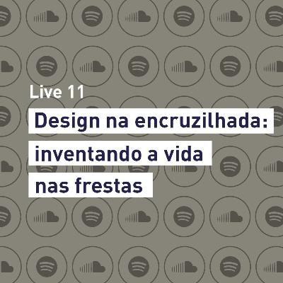 LaDA Live 11 - Design na encruzilhada: inventando a vida nas frestas LaDA Live 11 - Design na encruzilhada: inventando a vida nas frestas
