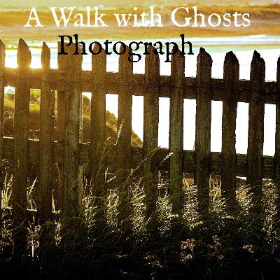 A Walk with Ghosts Ep 37 - Photograph A Walk with Ghosts Ep 37 - Photograph