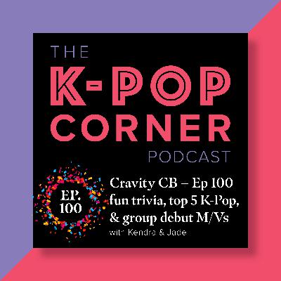 Ep 100!! Cravity CB + Ep 100 fun trivia, top 5 K-Pop categories & watching debut M/Vs
