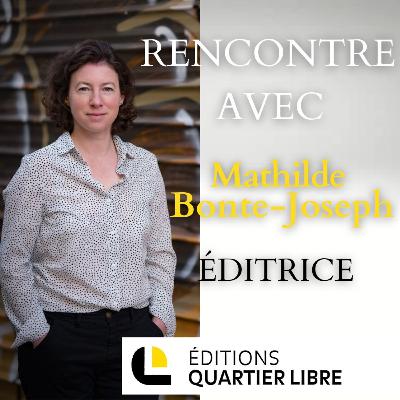 HORS-SÉRIE : Rencontre avec Mathilde Bonte-Joseph – Éditrice Quartier Libre