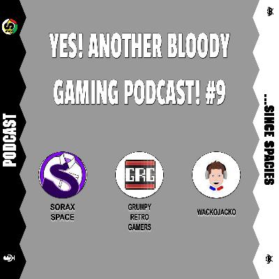 Yes! Another Bloody Gaming Podcast! #9