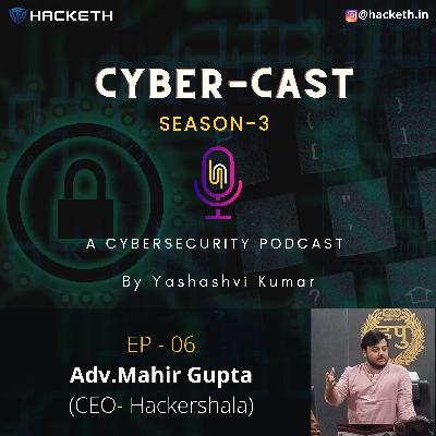 Journey of An Entrepreneurial Ethical Hacker & Tips to get started | Mahir Gupta | Part-1 [ HINDI ] EP-6 | Cyber-Cast |