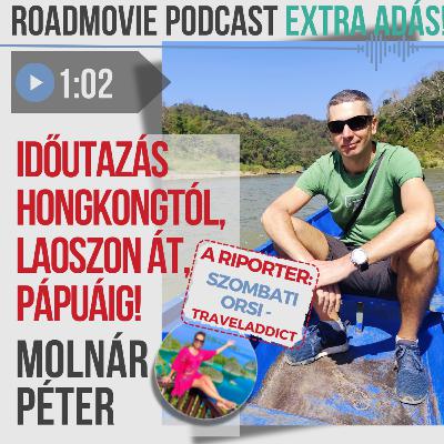 Időutazás Hongkongtól, Laoszon át, Pápuáig! - Molnár Péter