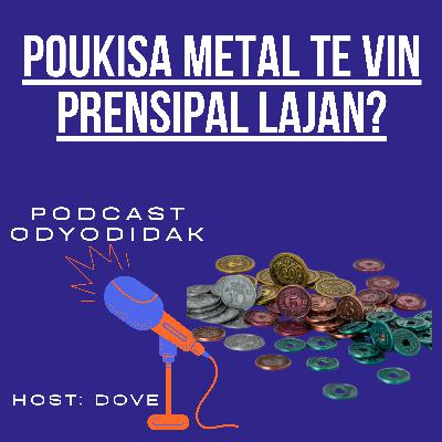 Poukisa metal te vin prensipal lajan?