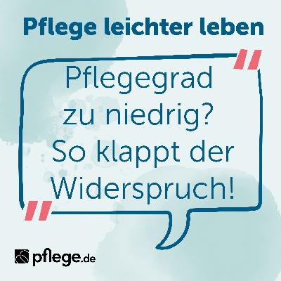 Pflegegrad zu niedrig? So klappt der Widerspruch! Pflegegrad zu niedrig? So klappt der Widerspruch!