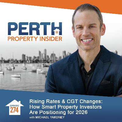 Episode 274: Rising Rates & CGT Changes: How Smart Property Investors Are Positioning for 2026