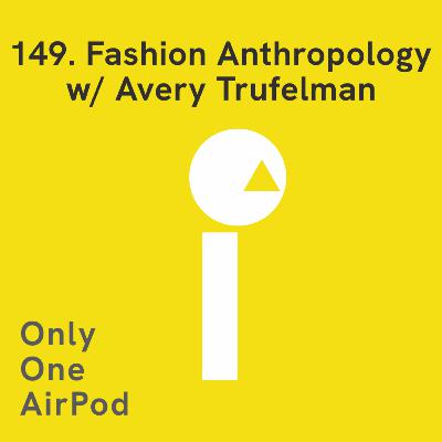Fashion Anthropology w/ Avery Trufelman