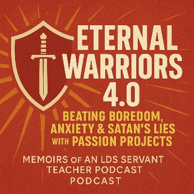 Eternal Warriors 4.0: Beating Boredom, Anxiety & Satan’s Lies with Passion Projects Eternal Warriors 4.0: Beating Boredom, Anxiety & Satan’s Lies with Passion Projects