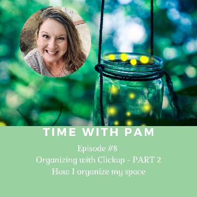 Episode #8 - Using Clickup to Organize PART 2
