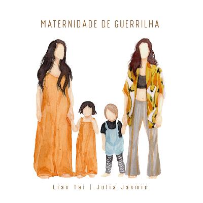 Maternidade de Guerrilha #19 - 2a temporada: O que eu gostaria de ter sabido no início da maternidade