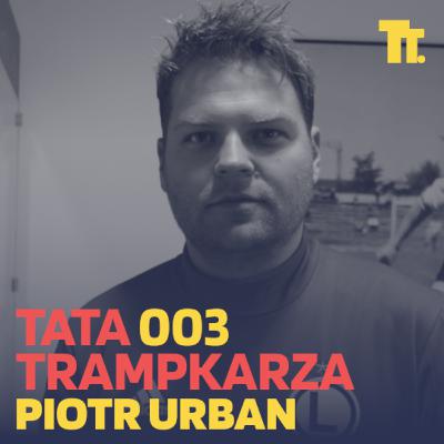 003. Piotr Urban: "Wasze dzieci raczej nie będą piłkarzami" 003. Piotr Urban: "Wasze dzieci raczej nie będą piłkarzami"
