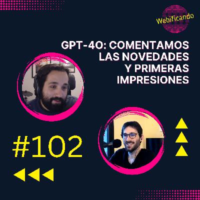 #102 - GPT-4o: Comentamos las novedades y primeras impresiones #102 - GPT-4o: Comentamos las novedades y primeras impresiones