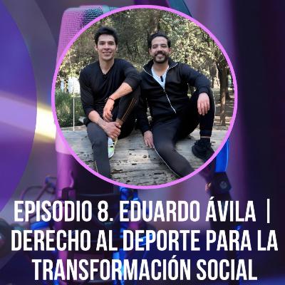 T1 E.8. EDUARDO AVILA || Derecho Humano al deporte para la transformación social T1 E.8. EDUARDO AVILA || Derecho Humano al deporte para la transformación social