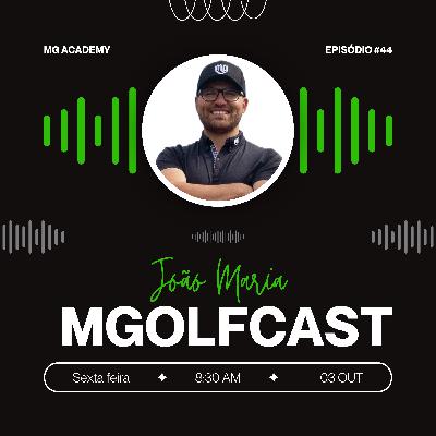 MGolf Cast #44 - A jornada com João Maria: ensinar, inspirar e formar.