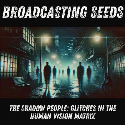 The Shadow People: Glitches in the Human Vision Matrix