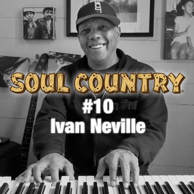 Ivan Neville - Soul Country #10 Podcast