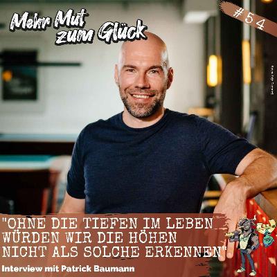 "Ohne die Tiefen im Leben würden wir die Höhen nicht als solche erkennen" - Interview mit Patrick Baumann "Ohne die Tiefen im Leben würden wir die Höhen nicht als solche erkennen" - Interview mit Patrick Baumann