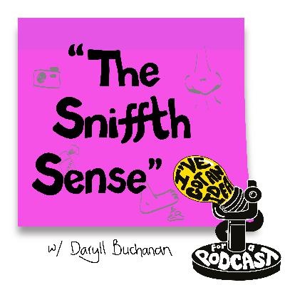 "The Sniffth Sense" with Daryll Buchanan "The Sniffth Sense" with Daryll Buchanan