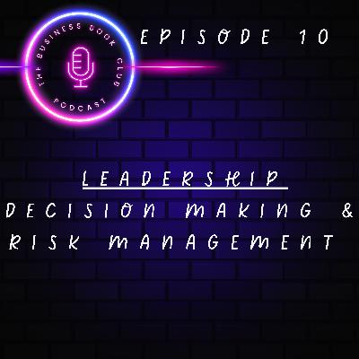 Leadership Unpacked - Episode 10 - Decision-making & Risk Management - A Business Book Club Series Leadership Unpacked - Episode 10 - Decision-making & Risk Management - A Business Book Club Series