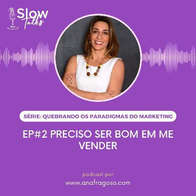 Série Paradigmas do Marketing | Ep#2: Preciso ser bom em me vender!
