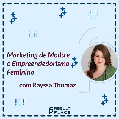 Marketing de Moda e o Empreendedorismo Feminino com Rayssa Thomaz Marketing de Moda e o Empreendedorismo Feminino com Rayssa Thomaz