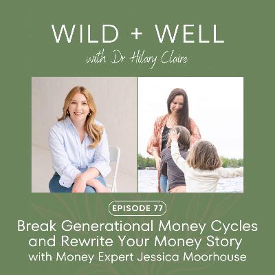 Episode 77 - Break Generational Money Cycles and Rewrite Your Money Story with Money Expert Jessica Moorhouse