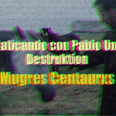 Podcast | Mugres Centaurxs | Platicando con Pablo Und Destruktion: Ser Profesor y las canciones