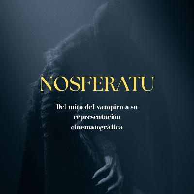 NOSFERATU || DEL MITO DEL VAMPIRO A SU REPRESENTACIÓN CINEMATOGRÁFICA