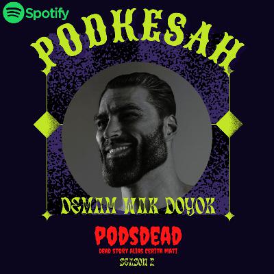 PODSDEAD - #11 MAU JUGA BEBULU BEJENGGOT SEKALINYA