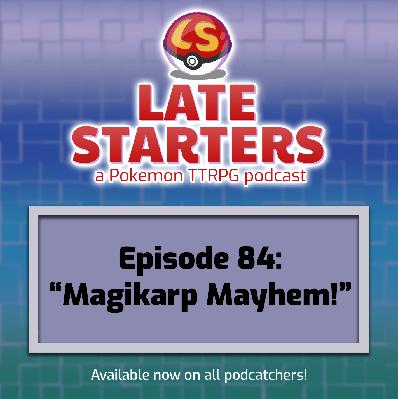 Episode 84 - Magikarp Mayhem