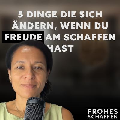 5 Dinge die sich ändern, wenn du Freude am Schaffen hast.