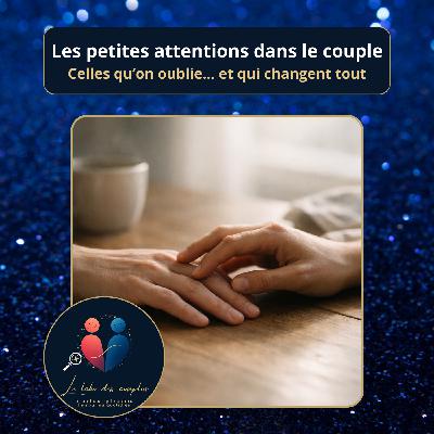 Les petites attentions dans le couple : celles qu’on oublie… et qui changent tout