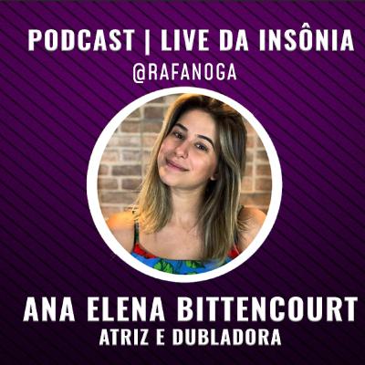 #4 Entrevista Ana Elena Bittencourt - Live da Insônia