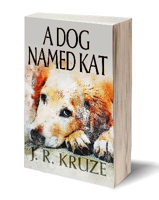A Dog Named Kat – J. R. Kruze Fiction – Book Universes