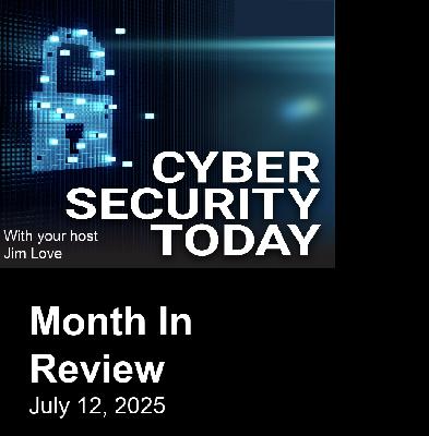 Cybersecurity Month in Review: Key Insights and Emerging Threats July 11, 2025