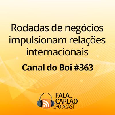 Rodadas de negócios impulsionam relações internacionais | Canal do Boi #363
