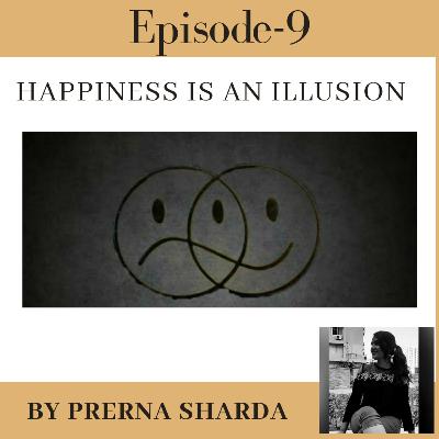 Happiness is an illusion Happiness is an illusion