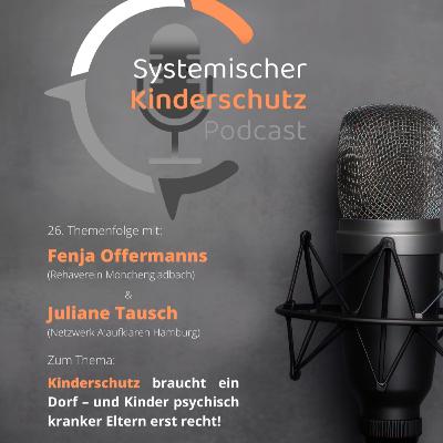 26. Themenfolge – »Kinderschutz braucht ein Dorf – und Kinder psychisch kranker Eltern erst recht!« (Juliane Tausch & Fenja Offermanns) 26. Themenfolge – »Kinderschutz braucht ein Dorf – und Kinder psychisch kranker Eltern erst recht!« (Juliane Tausch & Fenja Offermanns)