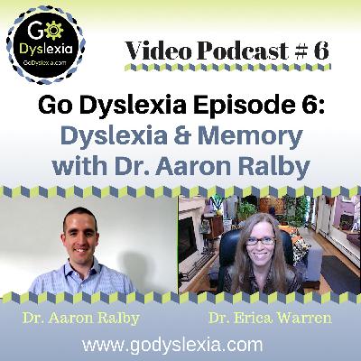 Go Dyslexia Episode 6: Dyslexia and Memory with Dr. Aaron Ralby