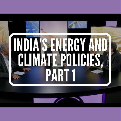 India’s Energy and Climate Policies, Part 1