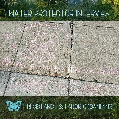 Water Protector Interview: Resistance & Labor Organizing, Ep. 38