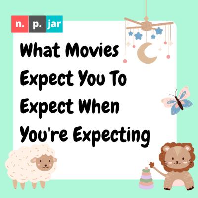 What Movies Expect: What To Expect When You're Expecting