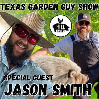 The King of the Cog Hill! | Jason Smith from Cog Hill Farm | The Texas Garden Guy Show Episode 108 The King of the Cog Hill! | Jason Smith from Cog Hill Farm | The Texas Garden Guy Show Episode 108