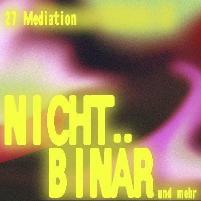 Nichtbinär: Mediation #27