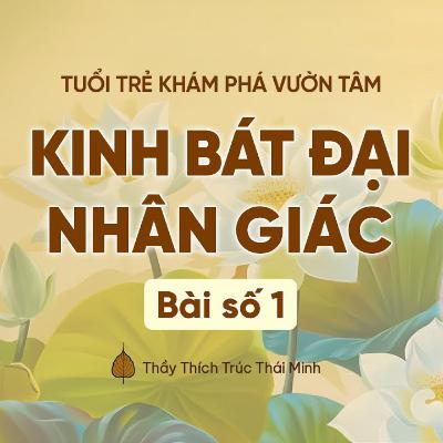 #1 Kinh Bát Đại Nhân Giác | Tuổi trẻ khám phá vườn tâm