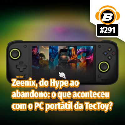 BlastCast #291 – Zeenix, do Hype ao abandono: o que aconteceu com o PC portátil da TecToy?