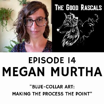 Ep 14 Megan Murtha - Blue-Collar Art: Making the Process the Point